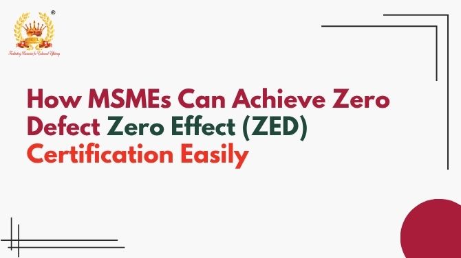 How MSMEs Can Achieve Zero Defect Zero Effect (ZED) Certification Easily